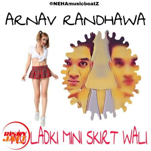 Wo Ladki Mini Skirt Wali Arnav Randhawa mp3 song free download, Wo Ladki Mini Skirt Wali Arnav Randhawa full album