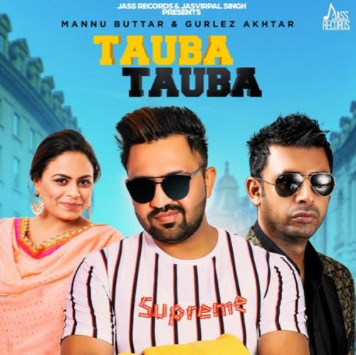 Tauba Tauba Mannu Buttar, Gurlej Akhtar mp3 song free download, Tauba Tauba Mannu Buttar, Gurlej Akhtar full album