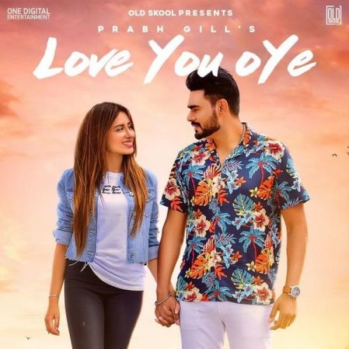 Love You Oye Prabh Gill mp3 song free download, Love You Oye Prabh Gill full album