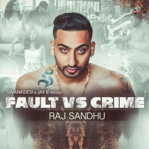 Fault vs Crime Raj Sandhu mp3 song free download, Fault vs Crime Raj Sandhu full album