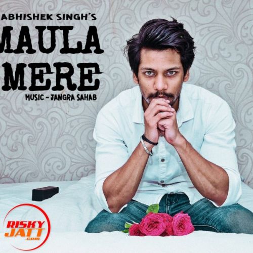 Maula Mere Abhishek Singh mp3 song free download, Maula Mere Abhishek Singh full album