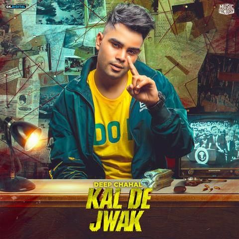 Kal De Jwak Deep Chahal mp3 song free download, Kal De Jwak Deep Chahal full album