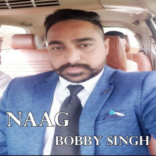 Naag Bobby Singh mp3 song free download, Naag Bobby Singh full album