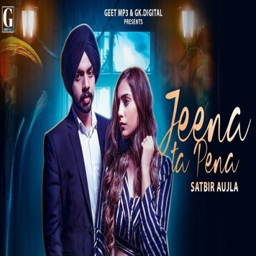 Jeena Ta Pena Satbir Aujla mp3 song free download, Jeena Ta Pena Satbir Aujla full album