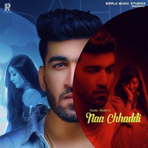 Naa Chhaddi Sahil Sobti mp3 song free download, Naa Chhaddi Sahil Sobti full album