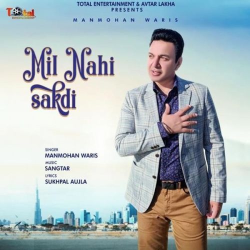 Mil Nahi Sakdi Manmohan Waris mp3 song free download, Mil Nahi Sakdi Manmohan Waris full album