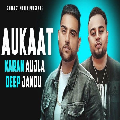 Aukaat Deep Jandu, Karan Aujla mp3 song free download, Aukaat Deep Jandu, Karan Aujla full album