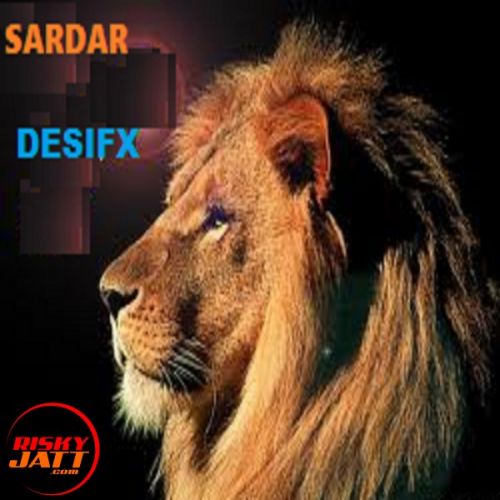 Sardar Desifx mp3 song free download, Sardar Desifx full album