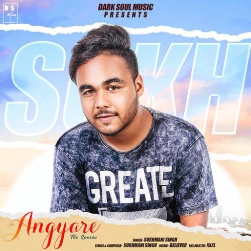 Angyare (The Sparks) Sukhmani Singh mp3 song free download, Angyare (The Sparks) Sukhmani Singh full album