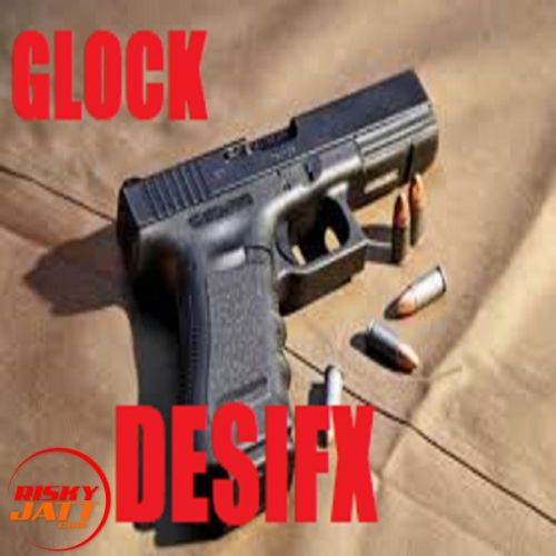 Glock Desifx mp3 song free download, Glock Desifx full album