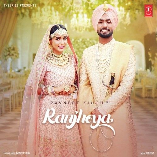 Ranjheya Ravneet Singh mp3 song free download, Ranjheya Ravneet Singh full album