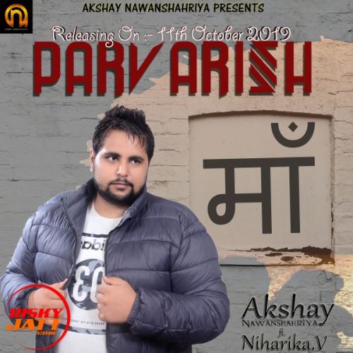 Parvarish Akshay Nawanshahriya, Niharika V mp3 song free download, Parvarish Akshay Nawanshahriya, Niharika V full album
