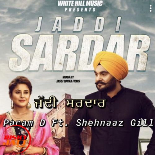 Jaddi Sardar Param D, Shehnaaz Gill mp3 song free download, Jaddi Sardar Param D, Shehnaaz Gill full album