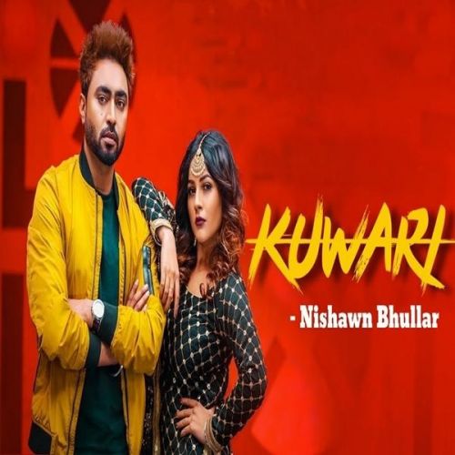 Kuwari Nishawn Bhullar mp3 song free download, Kuwari Nishawn Bhullar full album