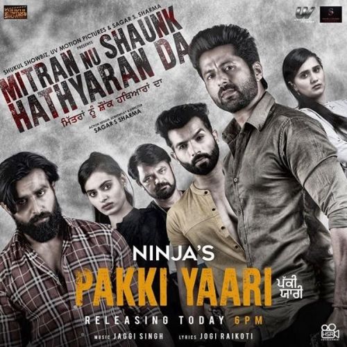 Pakki Yaari (Mitran Nu Shaunk Hathyaran Da) Ninja mp3 song free download, Pakki Yaari (Mitran Nu Shaunk Hathyaran Da) Ninja full album