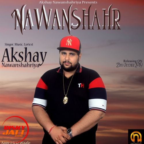 Nawanshahr Akshay Nawanshahriya mp3 song free download, Nawanshahr Akshay Nawanshahriya full album