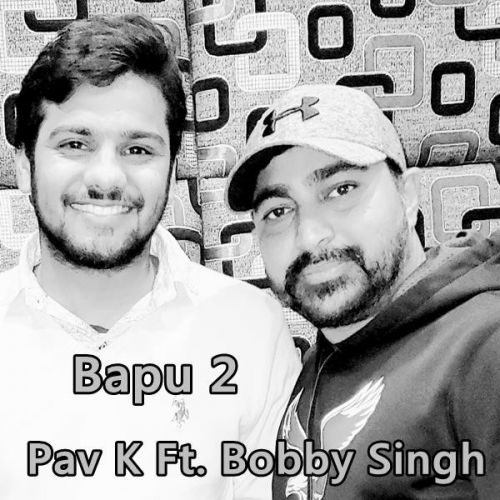 Bapu 2 Pav K, Bobby Singh mp3 song free download, Bapu 2 Pav K, Bobby Singh full album