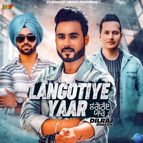 Langotiye Yaar Dilraj Dhillon mp3 song free download, Langotiye Yaar Dilraj Dhillon full album