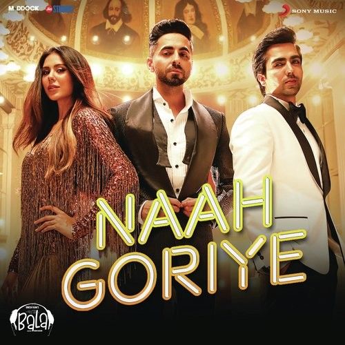 Naah Goriye (Bala) Harrdy Sandhu, Swasti Mehul mp3 song free download, Naah Goriye (Bala) Harrdy Sandhu, Swasti Mehul full album