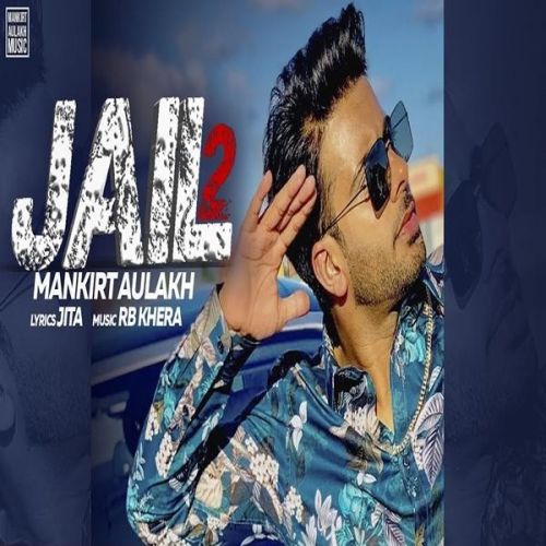 Jail 2 Mankirt Aulakh mp3 song free download, Jail 2 Mankirt Aulakh full album