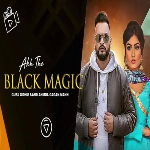 Akh The Black Magic Anmol Gagan Maan, Gurj Sidhu mp3 song free download, Akh The Black Magic Anmol Gagan Maan, Gurj Sidhu full album