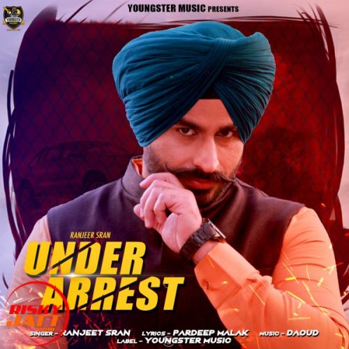 Under Arrest Ranjeet Sran mp3 song free download, Under Arrest Ranjeet Sran full album