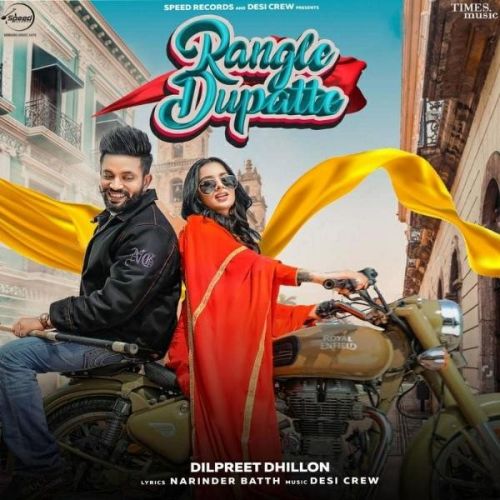 Rangle Dupatte Dilpreet Dhillon mp3 song free download, Rangle Dupatte Dilpreet Dhillon full album