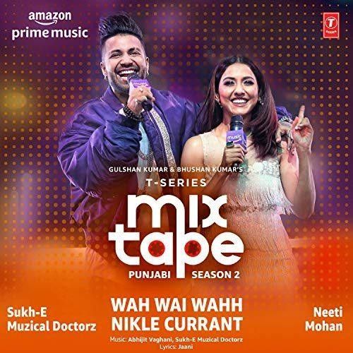 Wah Wai Wahh-Nikle Currant (T-Series Mixtape Punjabi Season 2) Neeti Mohan, Sukh-E Muzical Doctorz mp3 song free download, Wah Wai Wahh-Nikle Currant (T-Series Mixtape Punjabi Season 2) Neeti Mohan, Sukh-E Muzical Doctorz full album