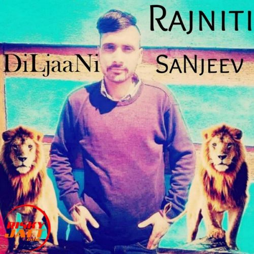 Rajniti DiLjaaNi SaNjeev mp3 song free download, Rajniti DiLjaaNi SaNjeev full album