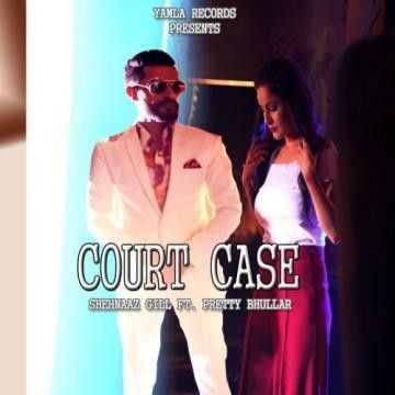 Court Case Pretty Bhullar, Shehnaz Gill mp3 song free download, Court Case Pretty Bhullar, Shehnaz Gill full album