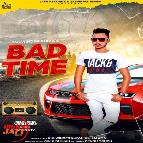 Bad Time Kulwinder Khiva mp3 song free download, Bad Time Kulwinder Khiva full album