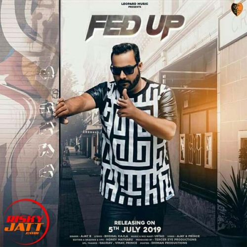 Fed Up Ajay B mp3 song free download, Fed Up Ajay B full album