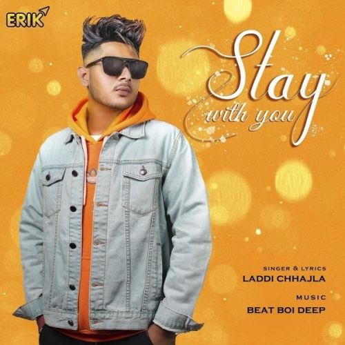 Stay With You Laddi Chhajla mp3 song free download, Stay With You Laddi Chhajla full album