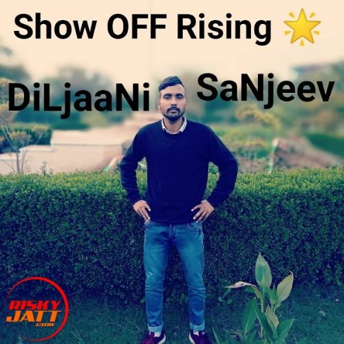 Show Off Rising ? DiLjaaNi SaNjeev mp3 song free download, Show Off Rising ? DiLjaaNi SaNjeev full album