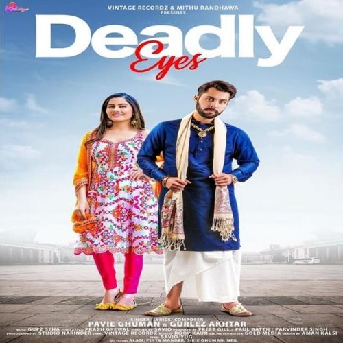 Deadly Eyes Pavie Ghuman, Gurlez Akhtar mp3 song free download, Deadly Eyes Pavie Ghuman, Gurlez Akhtar full album