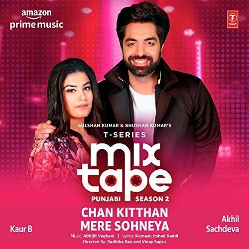 Chan Kitthan-Mere Sohneya (T-Series Mixtape Punjabi Season 2) Akhil Sachdeva, Kaur B mp3 song free download, Chan Kitthan-Mere Sohneya (T-Series Mixtape Punjabi Season 2) Akhil Sachdeva, Kaur B full album