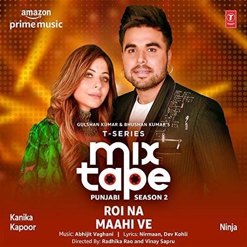 Roi Na-Maahi Ve (T-Series Mixtape Punjabi Season 2) Kanika Kapoor, Ninja mp3 song free download, Roi Na-Maahi Ve (T-Series Mixtape Punjabi Season 2) Kanika Kapoor, Ninja full album