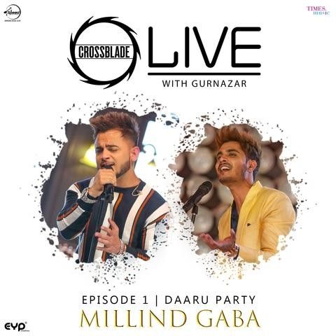 Daaru Party (Crossblade Live With Gurnazar) Millind Gaba mp3 song free download, Daaru Party (Crossblade Live With Gurnazar) Millind Gaba full album