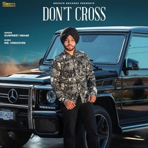 Dont Cross Gurpreet Hehar mp3 song free download, Dont Cross Gurpreet Hehar full album