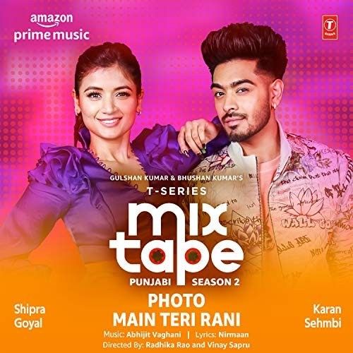 Photo-Main Teri Rani (T-Series Mixtape Punjabi 2) Shipra Goyal, Karan Sehmbi mp3 song free download, Photo-Main Teri Rani (T-Series Mixtape Punjabi 2) Shipra Goyal, Karan Sehmbi full album