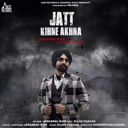 Jatt Kihne Akhna Jaskaran Riar mp3 song free download, Jatt Kihne Akhna Jaskaran Riar full album