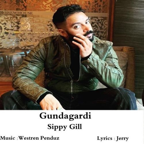 Gundagardi Sippy Gill mp3 song free download, Gundagardi Sippy Gill full album