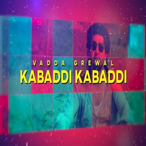 Kabaddi Kabaddi Vadda Grewal mp3 song free download, Kabaddi Kabaddi Vadda Grewal full album