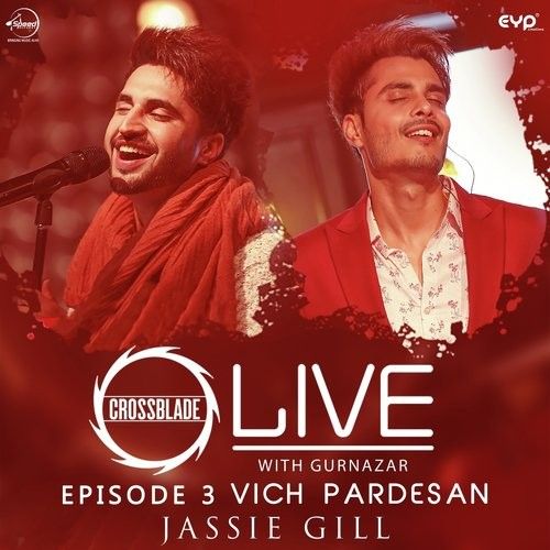 Vich Pardesan (Crossblade Live With Gurnazar) Jassie Gill mp3 song free download, Vich Pardesan (Crossblade Live With Gurnazar) Jassie Gill full album