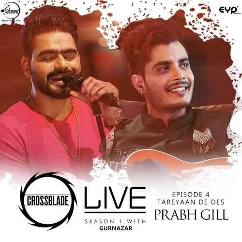 Tareyaan De Des (Crossblade Live Season 1 With Gurnazar) Prabh Gill mp3 song free download, Tareyaan De Des (Crossblade Live Season 1 With Gurnazar) Prabh Gill full album