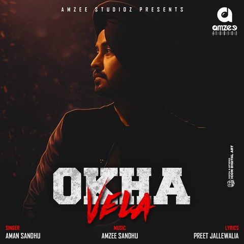 Okha Vela Aman Sandhu, Amzee Sandhu mp3 song free download, Okha Vela Aman Sandhu, Amzee Sandhu full album