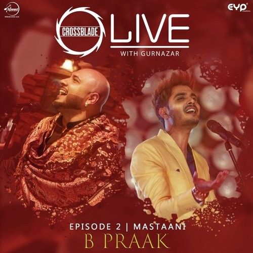 Mastaani (Crossblade Live With Gurnazar) B Praak mp3 song free download, Mastaani (Crossblade Live With Gurnazar) B Praak full album