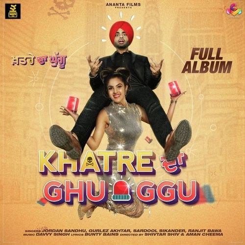 Khatre Da Ghuggu Jordan Sandhu, Gurlej Akhtar mp3 song free download, Khatre Da Ghuggu Jordan Sandhu, Gurlej Akhtar full album