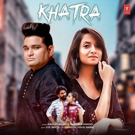 Khatra Raju Punjabi, Ruchika Jangid mp3 song free download, Khatra Raju Punjabi, Ruchika Jangid full album