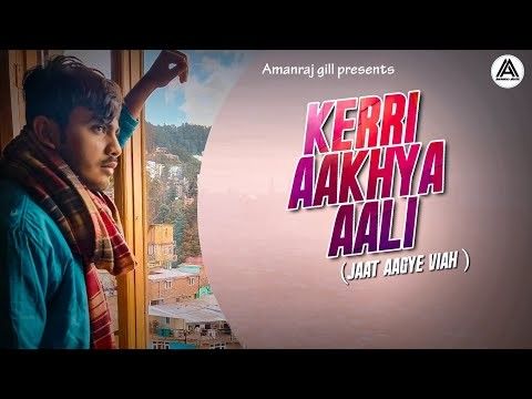 Kerri Aakhya Aali ( Jaat Aagye Viah )- Amanraj Gill mp3 song free download, Kerri Aakhya Aali ( Jaat Aagye Viah ) Amanraj Gill full album